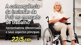 A consequência da inclusão da PcD no mercado de trabalho: Aposentadoria diferenciada e seus aspectos principais.