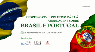 Banner promocional de um seminário intitulado “PROCESSO CIVIL COLETIVO CÁ E LÁ: ABORDAGENS SOBRE BRASIL E PORTUGAL”. No topo direito, está escrito “Seminário”. Ao centro, há duas bandeiras: a do Brasil à esquerda e a de Portugal à direita, simbolizando os países abordados no evento. Abaixo, consta a data e horário do seminário: 18 de setembro de 2023, das 10h às 12h30. No rodapé, aparecem os logotipos dos organizadores: EMAG, IDB e uma terceira entidade com o logotipo parcialmente visível.