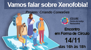 A imagem é um banner informativo com fundo em tons de azul e cinza. No centro, há uma ilustração de um grupo de pessoas sobre um mapa-múndi, sugerindo diversidade cultural e deslocamento. As pessoas carregam malas e uma delas segura um bebê, remetendo à temática de migração. Na parte superior, em letras grandes e brancas, está escrito: "Vamos falar sobre Xenofobia!" Logo abaixo, em fonte menor: "Projeto: Criando Conexões" À direita, há o logotipo do CEJURE (Centro de Justiça Restaurativa), acompanhado do texto: "Encontro em Forma de Círculo 14/11 das 16h às 18h"