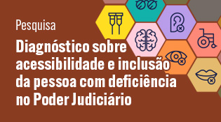 Pesquisa - Diagnóstico sobre acessibilidade e inclusão da pessoa com deficiência no Poder Judiciário