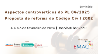 Título: "Seminário Aspectos controvertidos do PL 04/2025 Proposta de reforma do Código Civil 2002" Informações sobre data e horário: "4, 5 e 6 de fevereiro de 2026 | Das 9h30 às 12h30"