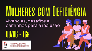mulheres com deficiência - vivências, desafios e caminhos para a inclusão - 08/006 - 16h