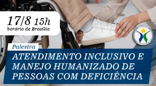 Palestra - Atendimento Inclusivo e Manejo Humanizado de Pessoas com Deficiência - 17/8, às 15h.