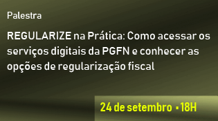 REGULARIZE na Prática: Como acessar os serviços digitais da PGFN e conhecer as opções de regularização fiscal
